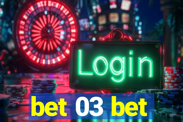 bet 03 bet